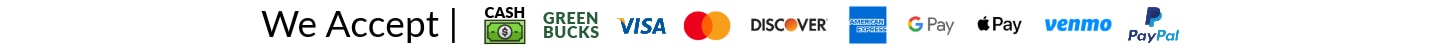We accept cash green bucks visa mastercard discover american express google pay apple pay venmo paypal